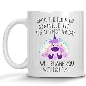 back the f*ck up sprinkle tits or i'll shank you with my horn mug unicorn adult 11oz coffee cup