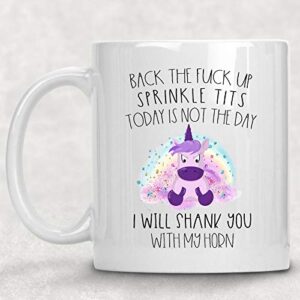 Back the F*ck up Sprinkle Tits or I'll Shank You With My Horn Mug Unicorn Adult 11oz Coffee Cup
