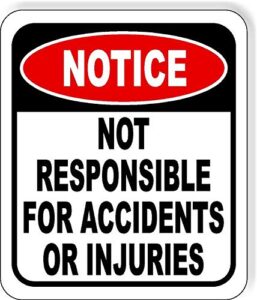 notice not responsible for accidents or injuries sign outdoor signs - warning sign - street signs - enter signs - signs - posted signs- own risk caution area - 8.5" x 10"