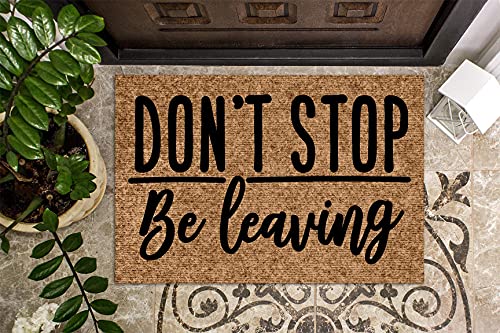 Don't Stop Be Leaving | Funny Door mat | Welcome Mat | Doormat | Funny Gift | Home Doormat | House Warming Gift | Closing Gift | Door Rug