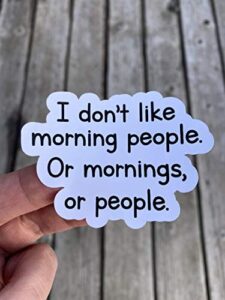 i don't like morning people or mornings or people sticker, laptop sticker, water bottle sticker, phone sticker, window sticker, i have mornings sticker, funny sticker