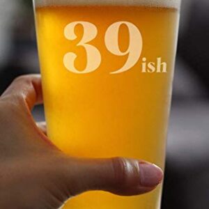 39ish - Funny 16 oz Pint Glass for Beer - 40th Birthday Gifts for Men or Women Turning 40 - Fun Bday Party Decor