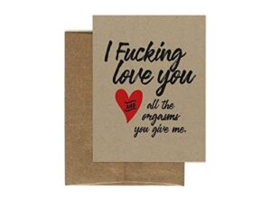 i fucking love you and all the orgasms you give me - greeting card - funny inappropriate - valentine's day card - recycled - eco friendly