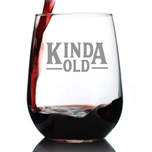 kinda old - funny stemless wine glass birthday gifts for women and men - bday party decorations - large