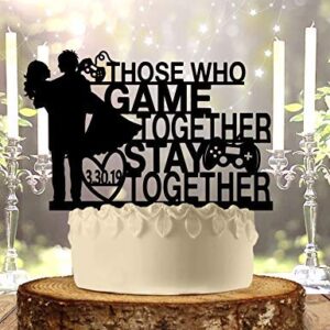 Gamer Wedding Those Who Game Together Stay Together Cake Topper Personalized