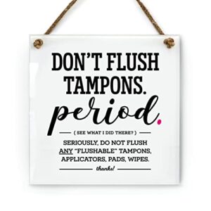 6x6 inch funny chic bathroom sign ~ don’t flush tampons, period~ ready to hang ~ premium finish, durable