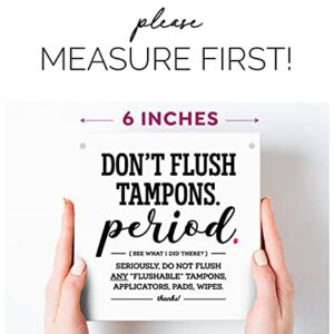 6x6 Inch Funny Chic Bathroom Sign ~ Don’t Flush Tampons, Period~ Ready to Hang ~ Premium Finish, Durable