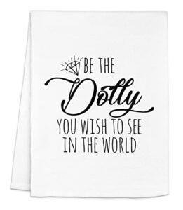 funny kitchen towel, be the dolly you wish to see in the world, dolly, flour sack dish towel, sweet housewarming gift, white