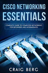 cisco networking essentials: complete guide to computer networking for beginners and intermediates (code tutorials)
