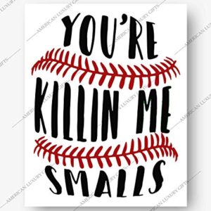 You're Killin Me Smalls - Funny Wall Art, Modern Baseball Sarcastic Wall Decor, Ideal Humorous Wall Print For Home Decor, Office Decor, Decor, Living Room Decor, Garage Decor Unframed - 8x10"