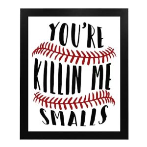 You're Killin Me Smalls - Funny Wall Art, Modern Baseball Sarcastic Wall Decor, Ideal Humorous Wall Print For Home Decor, Office Decor, Decor, Living Room Decor, Garage Decor Unframed - 8x10"