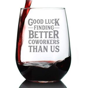 good luck finding better coworkers than us - funny stemless wine glass gift for coworker - fun unique office gifts