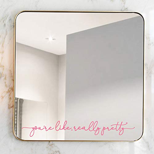 You're Like Really Pretty Mirror Decal Vinyl Decal Bathroom Decor Pink Color 15x2.1 inch