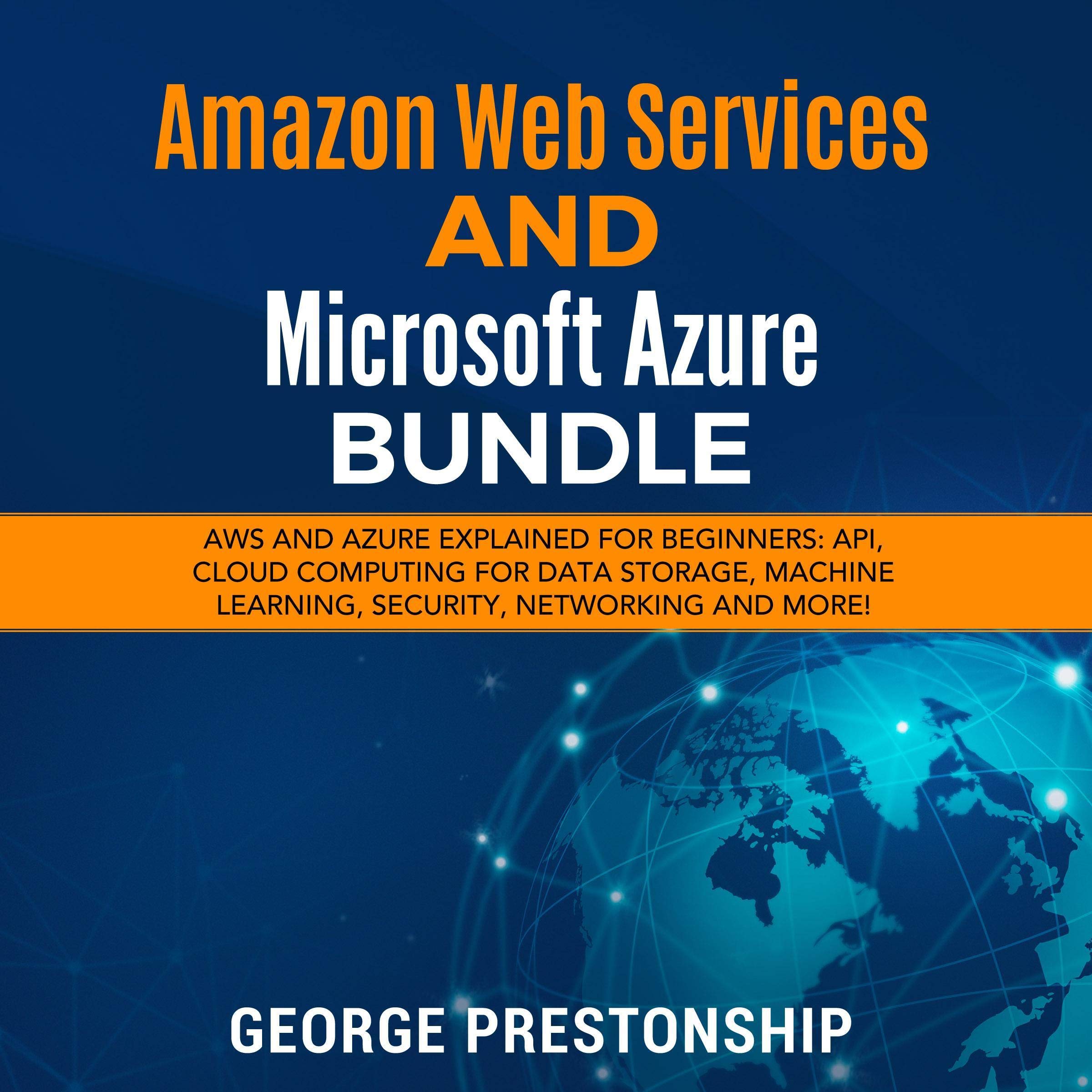 Amazon Web Services and Microsoft Azure Bundle: AWS and Azure Explained for Beginners: API, Cloud Computing for Data Storage, Machine Learning, Security, Networking and More!