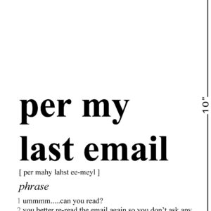 Funny Office Decor - 8x10" UNFRAMED Print - Definition Of 'Per My Last Email' Black & White Typography Wall Art - Office Wall Art - Coworker Gifts