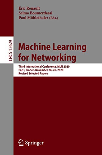 Machine Learning for Networking: Third International Conference, MLN 2020, Paris, France, November 24–26, 2020, Revised Selected Papers (Lecture Notes in Computer Science Book 12629)