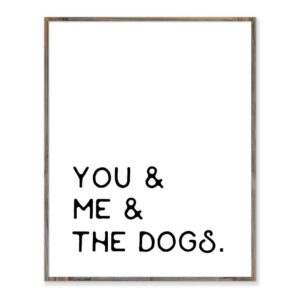 you and me and the dogs, farmhouse signs, farmhouse wall decor, dogs, bedroom sign, living room wall art, boho farmhouse, without frame - 8x10"