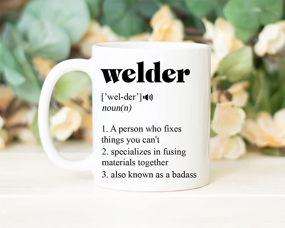 Welder Coffee Mug - Welder Definition - Gifts For Welder - Funny Welder Mug - Funny Coffee Mug - Welder Gifts - Welder Mug - Welder Coffee 11oz