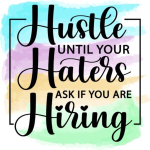 hustle until your haters ask if you are hiring sublimation transfer ready to press, sublimation design, ready to use, sub, shirt/mug sizes (adult x1-8.5+")