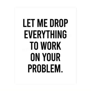 let me drop everything - funny wall art, sarcastic wall decor, wall art print, perect for humorous decor, home decor, bedroom decor, living room decor for wall, office decor, unframed - 8x10