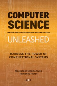 computer science unleashed: harness the power of computational systems (code is awesome)