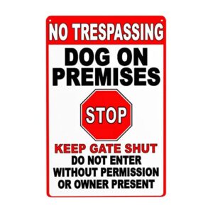 ikyuee warning tin sign no trespassing dog on premises stop keep gate shut do not enter without permission or owner present,suitable for garden decoration
