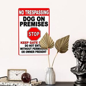 IKYUEE Warning Tin Sign No Trespassing Dog on Premises Stop Keep gate Shut do not Enter Without Permission or Owner Present,Suitable for Garden Decoration