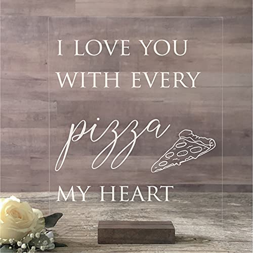 I Love You With Every Pizza My Heart Acrylic Wedding Sign, Pizza Bar Wedding Sign | Lucite Valentine's Day Sign for Couples