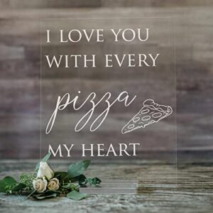 I Love You With Every Pizza My Heart Acrylic Wedding Sign, Pizza Bar Wedding Sign | Lucite Valentine's Day Sign for Couples