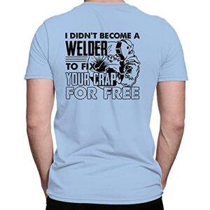 On Red I Didn't Become A Welder to Fix Your Crap for Free Clothes Gifts, Welder T Shirt Blue, 2XL