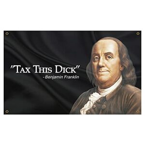 annlefei tax this dick benjamin franklin flag banner with four grommets for college dorm frat,man cave,party 3x5 ft