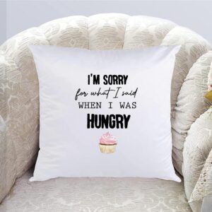 I'm sorry for what I said when I was hungry cupcake bedroom funny cute Gift Square Decorative Throw Pillow Cover Cushion Case Outdoor Sofa Bed Tent