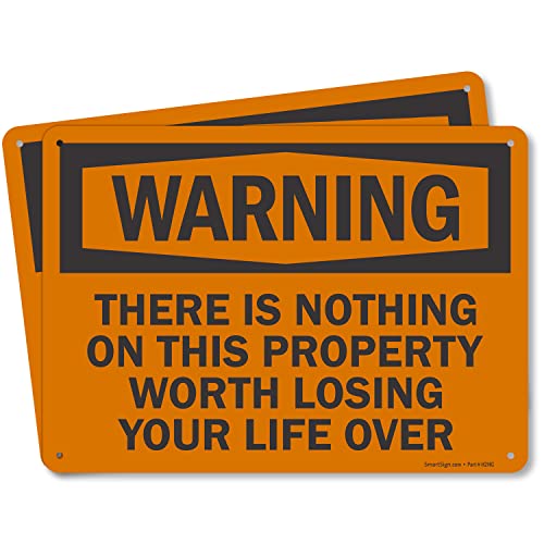 SmartSign (Pack of 2) 7 x 10 inch “There is Nothing On This Property Worth Losing Life Over” Funny No Trespassing Warning Sign, 55 mil HDPE Plastic, Black and Orange