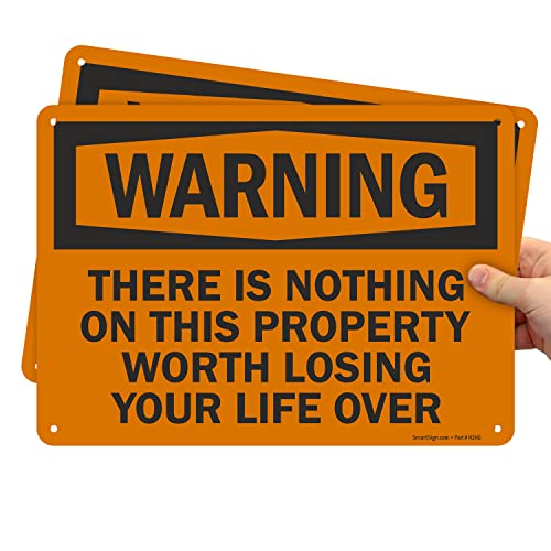 SmartSign (Pack of 2) 7 x 10 inch “There is Nothing On This Property Worth Losing Life Over” Funny No Trespassing Warning Sign, 55 mil HDPE Plastic, Black and Orange