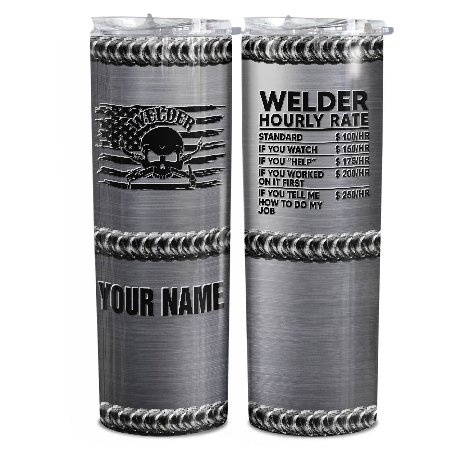 N NAMESISS All Over Printed Tumbler, Welder Tumbler, Welder Skinny Tumbler, Welder Hourly Rate Iron Skinny Tumbler 20oz Custom Your Name, Stainless Steel Tumbler 20OZ, Gift for Him, Father's Day Gift