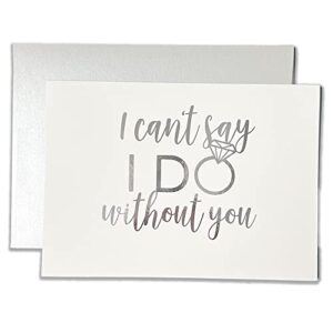 i can't say i do without you bridesmaid proposal cards | bridesmaid proposal foiled card rose gold bridesmaid card maid of honor matron of honor bridal party card (silver)