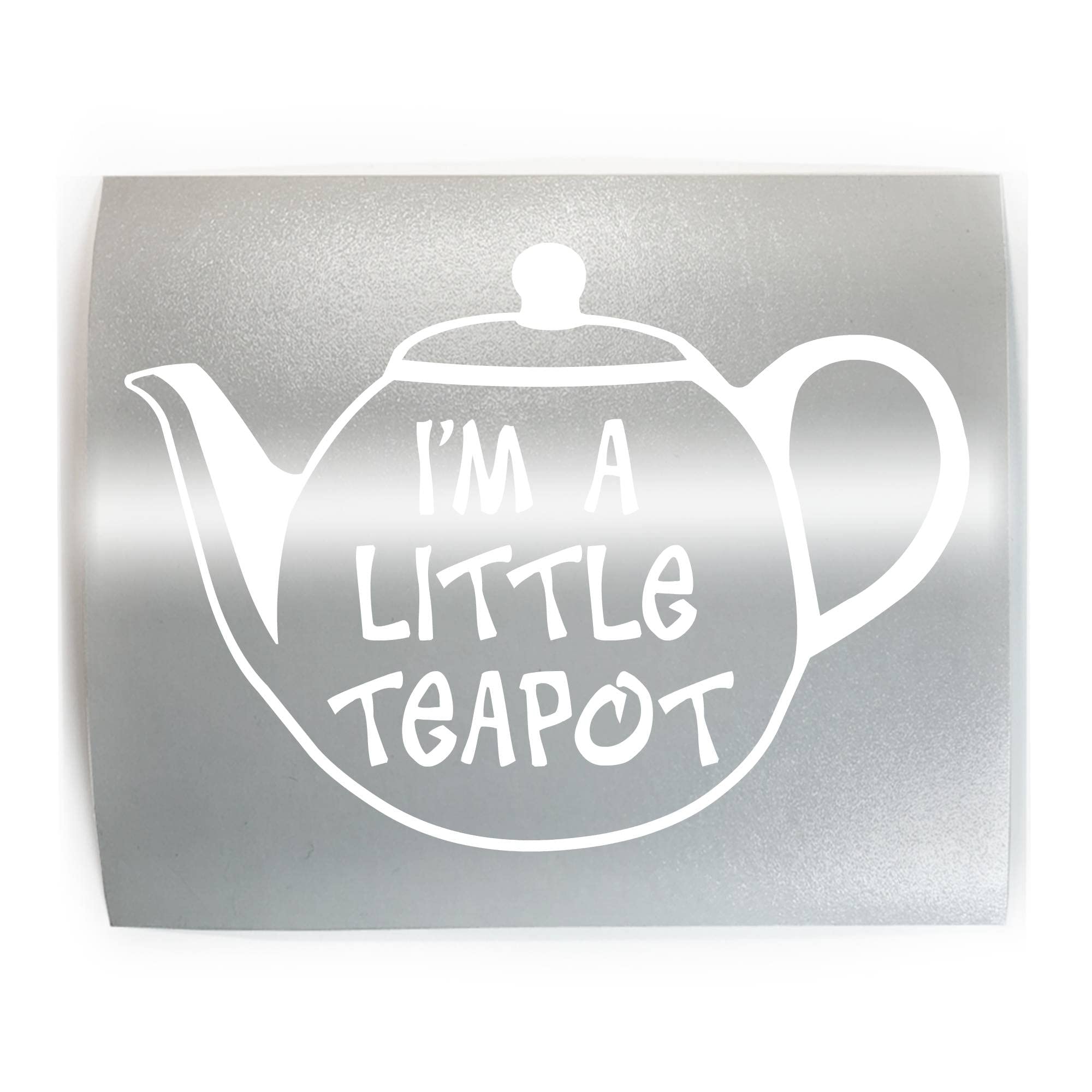 I'M A LITTLE TEAPOT Tea - PICK COLOR & SIZE - Vinyl Decal Sticker A