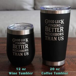 Good Luck Finding Better Neighbors Than Us - Insulated Coffee Tumbler Cup with Sliding Lid - Stainless Steel Insulated Mug - Funny Moving Away Gifts for Neighbor - Black