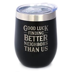 good luck finding better neighbors than us - wine tumbler glass with sliding lid - stainless steel insulated mug - funny moving away gifts for neighbor - black