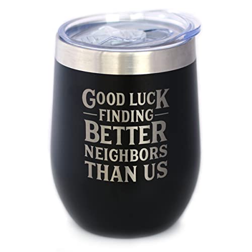 Good Luck Finding Better Neighbors Than Us - Wine Tumbler Glass with Sliding Lid - Stainless Steel Insulated Mug - Funny Moving Away Gifts for Neighbor - Black