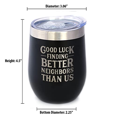 Good Luck Finding Better Neighbors Than Us - Wine Tumbler Glass with Sliding Lid - Stainless Steel Insulated Mug - Funny Moving Away Gifts for Neighbor - Black