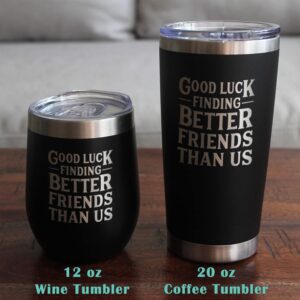 Good Luck Finding Better Friends Than Us - Wine Tumbler Glass with Sliding Lid - Stainless Steel Insulated Mug - Funny Farewell Gift For Best Friend Moving Away - Black