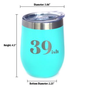 39ish - Funny 40th Birthday Wine Tumbler Glass with Sliding Lid - Stainless Steel Insulated Mug - Bday Party Decorations for Women Turning 40 - Teal
