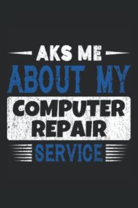 ask me about my computer repair service: journal / notebook / diary, 120 blank lined pages, 6 x 9 inches, matte finish cover, great gift for kids and adults