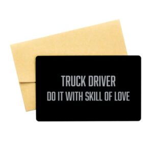 inspirational truck driver black aluminum card, do it with skill of love, best birthday christmas gifts for truck driver