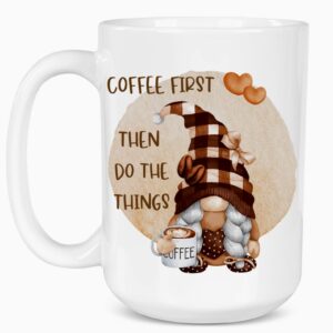 coffee first then do the things mug, gnome coffee mug, humorous gift for mom best friend co-worker boss (15 oz)