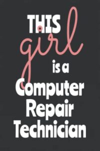 this girl is a computer repair technician: college ruled notebook , 120 blank pages, 6 x 9 inches, matte finish cover