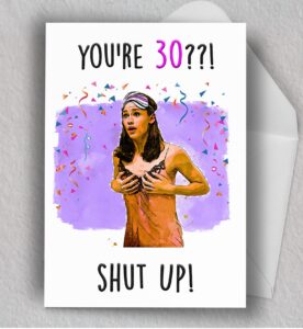 you're 30??!...shut up! funny flirty birthday card | sassy card for sister, girlfriend | 30th birthday funny romantic movie blank card