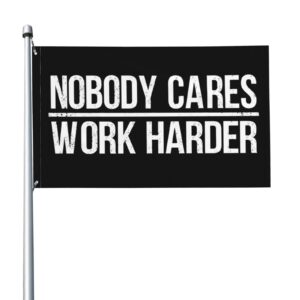 Nobody Cares Work Harder Flag Double Sided 3 x 5 Ft Indoor Outdoor Banner Home Garden Decoration Wall Flag