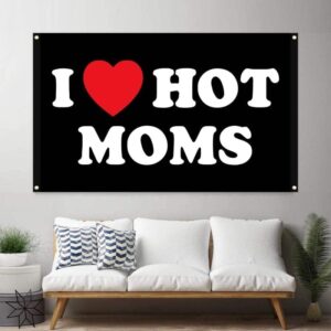 I Love Moms Flag I Love Hot Moms Flags - Funny Decoration Banner for Indoor And Outdoor - Mother'S Day & Birthday Tapestry Gifts
